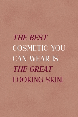 Read Online The Best Cosmetic You Can Wear Is The Great Looking Skin!: Notebook Journal Composition Blank Lined Diary Notepad 120 Pages Paperback Golden Coral Texture Skin Care - Camden Rennie Mo | PDF